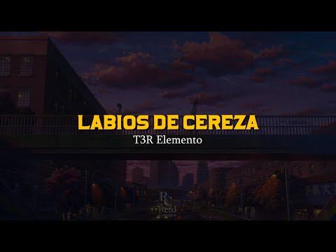 Labios De Cereza 🍒 | T3R Elemento | VIDEO LETRA/LYRICS OFICIAL