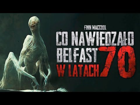 Co nawiedzało Belfast w latach 70 - CreepyPasta [PL]