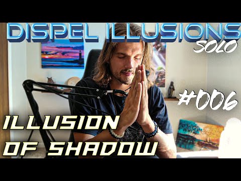 Dispel Illusions SOLO: #006 - Illusion of Shadow
