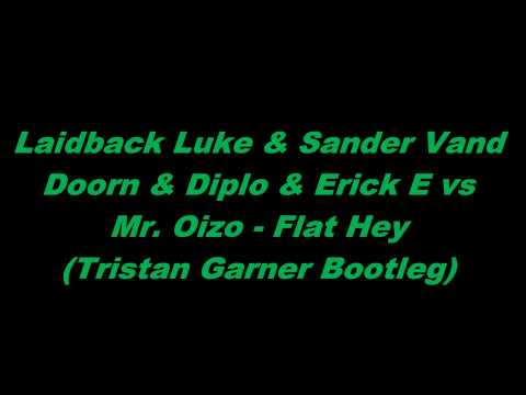 Laidback Luke & Sander Vand Doorn & Diplo & Erick E vs Mr  Oizo   Flat Hey (Tristan Garner Bootleg)