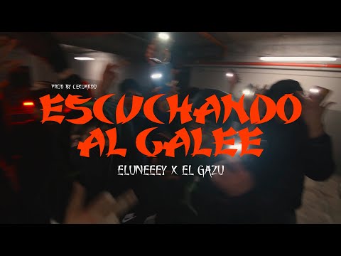 ELUNEEEY X ELGAZZU - ESCUCHANDO AL GALEE VIDEO OFICIAL