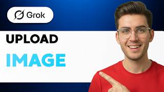 How To Upload An Image To Grok AI [2026 Full Guide]