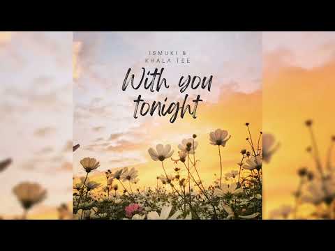 Khala Tee  x Ismuki| With you tonight| 2022