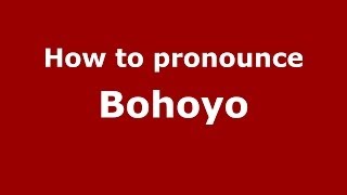 How to pronounce Bohoyo