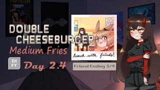 Day 2.4: Friend Ending 3/4 | Double Cheeseburger, Medium Fries