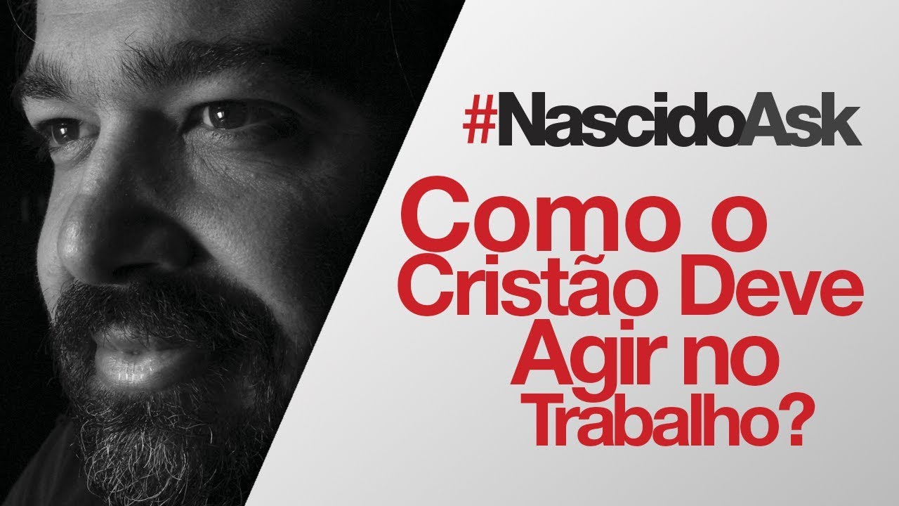 COMO CRISTÃO DEVE AGIR NO TRABALHO? - NASCIDOASK 67