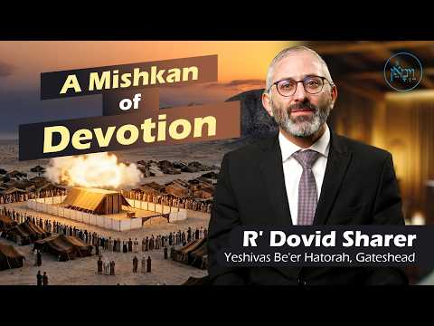 A Mishkan of Devotion | Rabbi Dovid Sharer