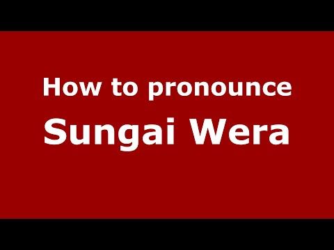 How to pronounce Sungai Wera (Indonesia/Indonesian) - PronounceNames.com