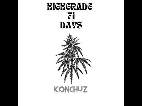 Konchuz- Highgrade Fi Days (Audio)