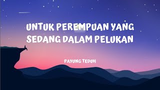 Download lagu UNTUK PEREMPUAN YANG SEDANG DALAM PELUKAN - Payung Teduh (lirik video) mp3