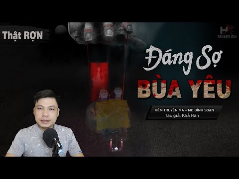 Truyện Ma: Đáng Sợ Bùa Yêu – Câu Chuyện Có Thật Bùa Ngải Dân Tộc MC Đình Soạn Kể SỢ