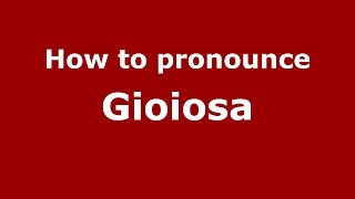 How to pronounce Gioiosa