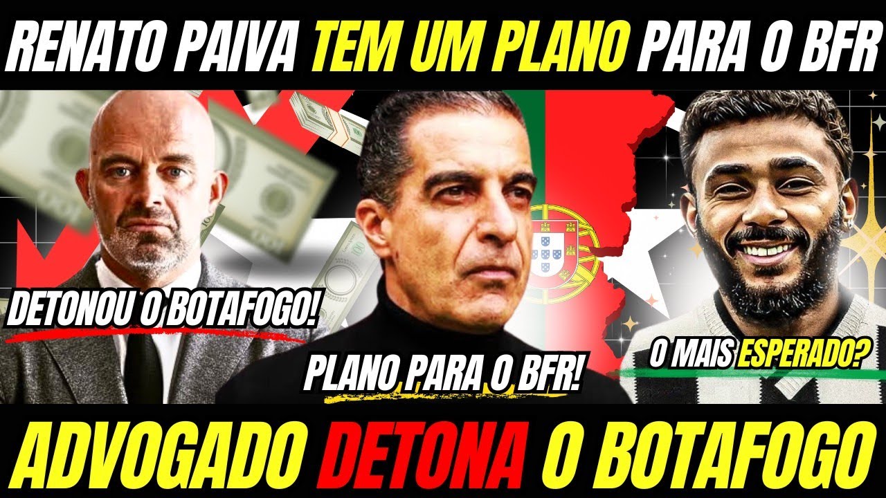 🚨🚨VEJA O PLANO DE RENATO PAIVA PARA O BOTAFOGO! | ADVOGADO DETONA O GLORIOSO EM PORTUGAL!