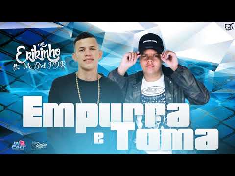 MC ERIKINHO - EMPURRA E TOMA - ft.MC BIEL PDR - DJ DENTÃO & DJ FAIIT LANÇAMENTO 2K19
