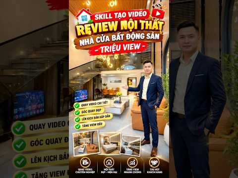 Skill Tạo Video Review Nội Thất Nhà Cửa Bất Động Sản