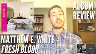 Matthew E. White -- Fresh Blood -- ALBUM REVIEW