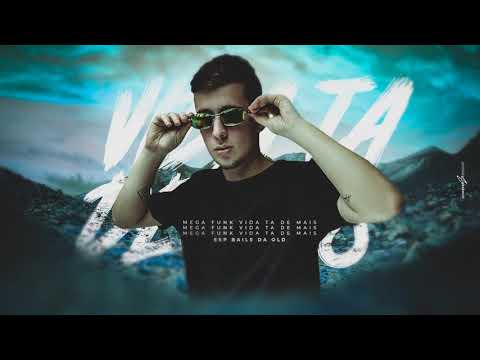 MEGA FUNK A VIDA TA DEMAIS ESP. BAILE DA OLD - DJ JOÃO ELI