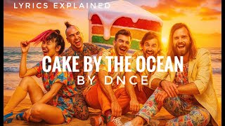 DNCE 'Cake By The Ocean' | Lyrics Meaning and Explanation
