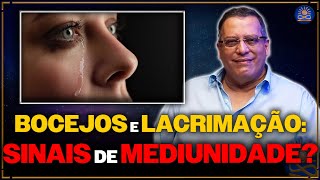 Bocejos e Lacrimejamento: Sinais da Mediunidade? - Wagner Borges