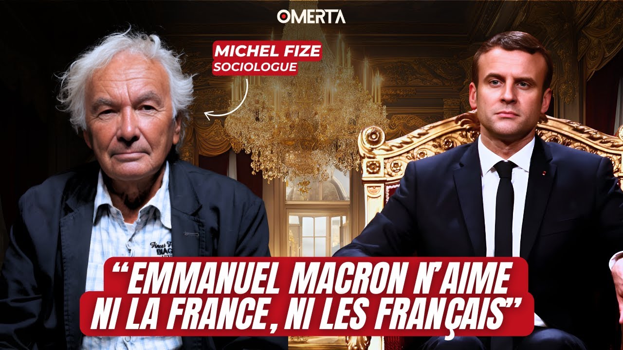 MICHEL FIZE : "EMMANUEL MACRON N'AIME NI LA FRANCE, NI LES FRANÇAIS"