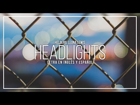 HELLBERG, LEONA LEWIS - HEADLIGHTS | LETRA EN INGLÉS Y ESPAÑOL