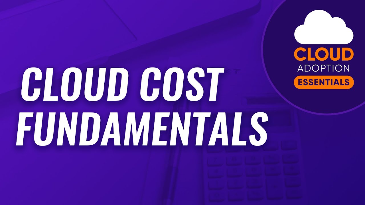 Cloud Adoption Essentials: Cloud Cost Fundamentals