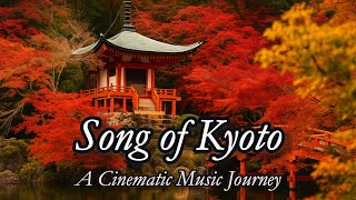 Song of Kyoto (4K) | A Cinematic Music Journey Through Japan's Ancient Heart