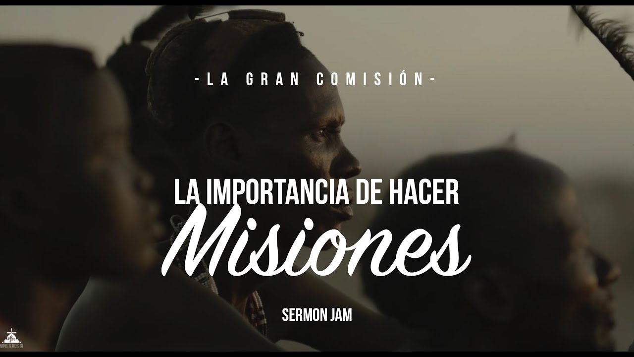 La importancia de hacer misiones. Requisito para ser misionero. Gran Comisión. Misiones Sermon Jam.