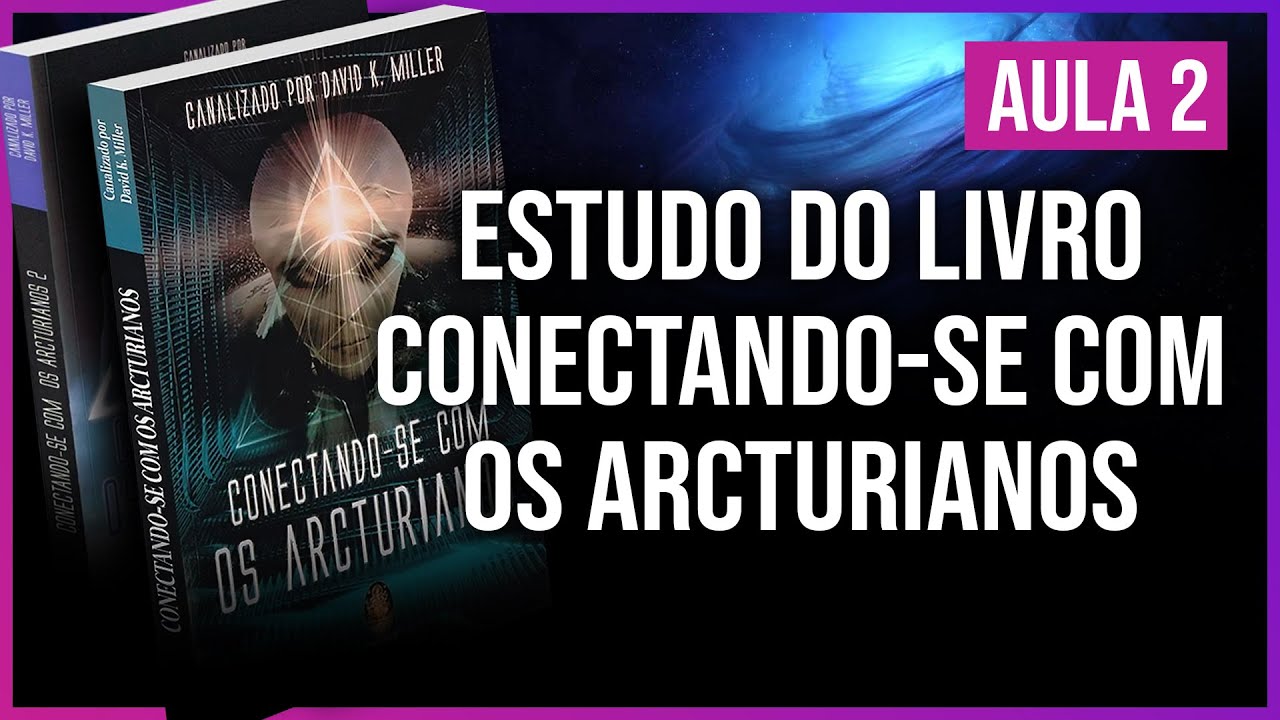 Conectando-se com os Arcturianos 1 e 2 | Aula 2