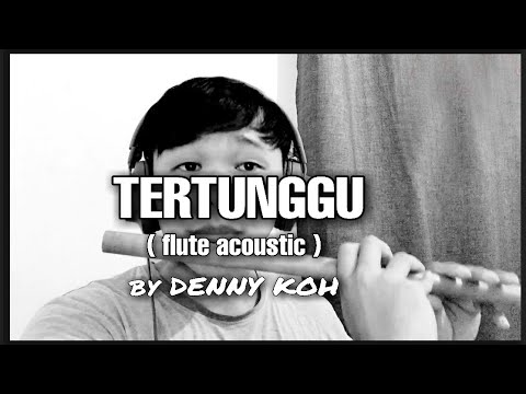 TERTUNGGU- BEN SIMON COVERED BY DENNY KOH (FLUTE)