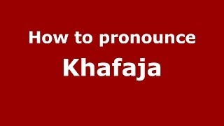 How to pronounce Khafaja