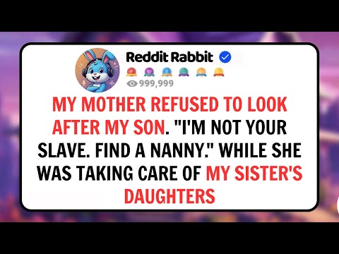 My Mother Refused To Look After My Son. "I'm Not Your Slave. Find A Nanny."