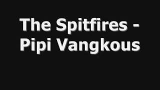 The Spitfires - Pipi Vangkous