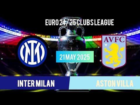 Inter Milan VS Aston villa euro 24/25 Clubs League