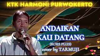 Download lagu ANDAIKAN KAU DATANG ( Koes Plus ) cover by Tarmuji mp3
