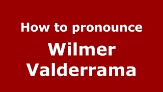How to pronounce Wilmer Valderrama