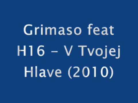 Grimaso feat H16 - V Tvojej Hlave (2010).wmv