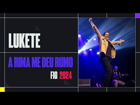 LUKETE no FIG - A rima me deu rumo