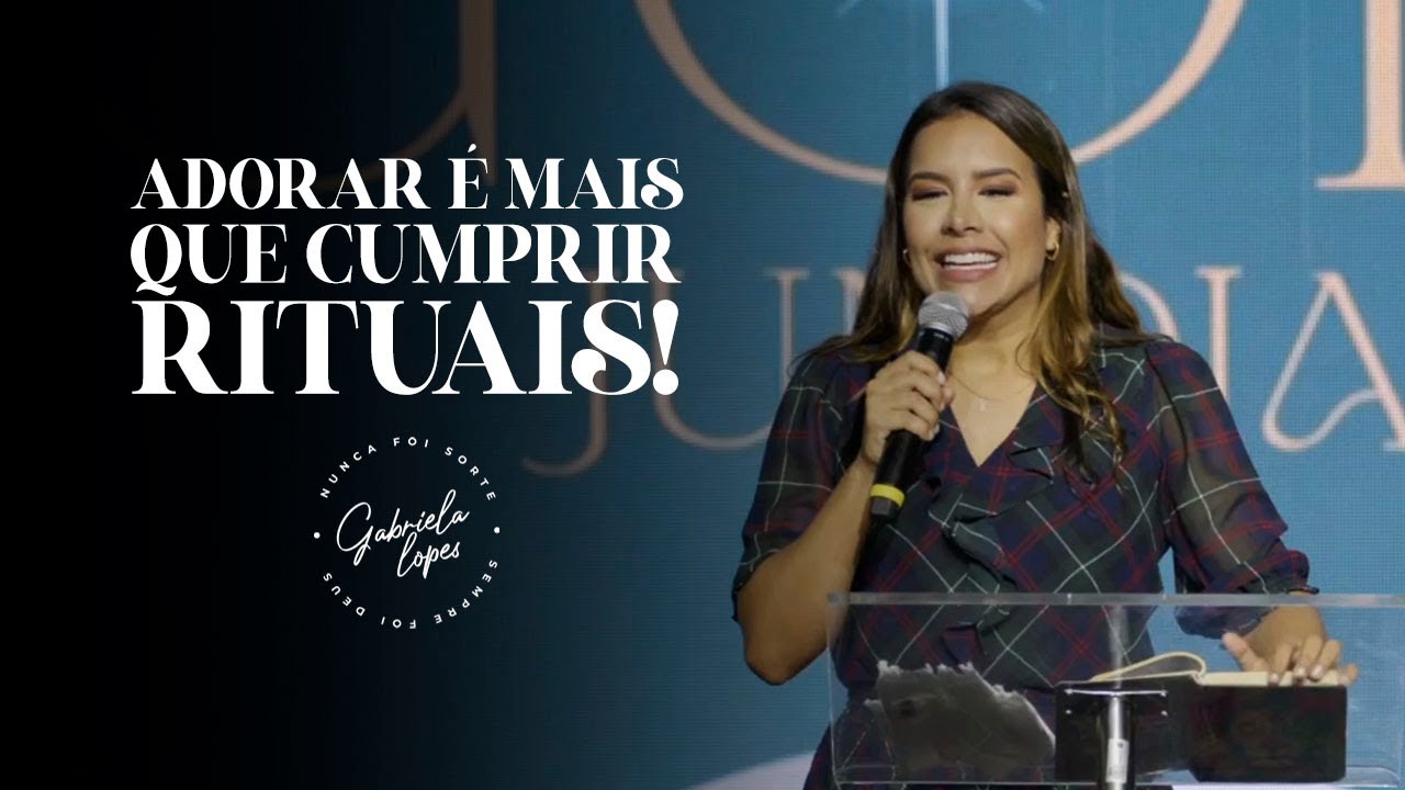 ADORAR É MAIS QUE CUMPRIR RITUAIS! - Miss. Gabriela Lopes | Pregação