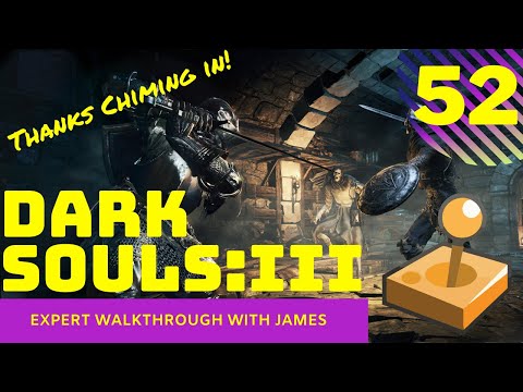 Dark Souls 3 - Expert Walkthrough with James - PT52 - Thanks For Chiming In!
