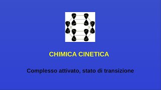 Lezioni di chimica - Chimica cinetica- 6 (complesso attivato, stato di transizione)