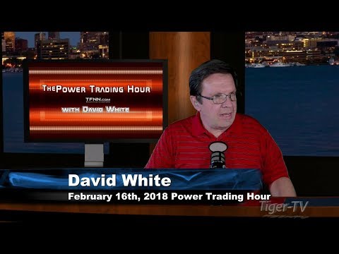 February 16th Power Trading Hour with David White on TFNN - 2018