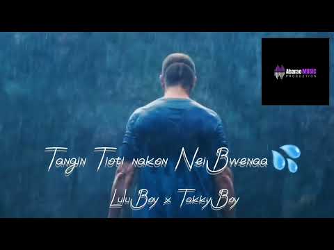 Tangin Tioti nakon Nei Bwenaa💦By Lulu Boy x Takky Boy