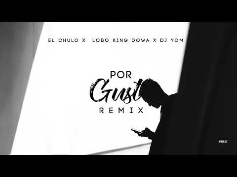 Por Gusto (Remix) - El Chulo, Lobo King Dowa & DJ Yom