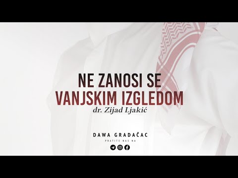 NE ZANOSI SE VANJSKIM IZGLEDOM - dr. Zijad Ljakić