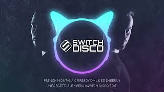 FRENCH MONTANA X FIREBOY DML &amp; ED SHEERAN - UNFORGETTABLE X PERU (SWITCH DISCO EDIT)