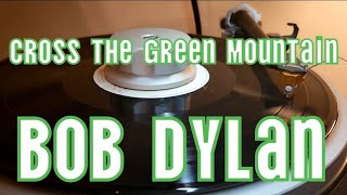 Bob Dylan - &#39;Cross the Green Mountain vinyl rip needle drop