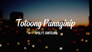 Apol ft. Santelmo - Totoong Panaginip (Lyric Video)