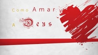 Como Amar A Deus ??? - Paulo Junior