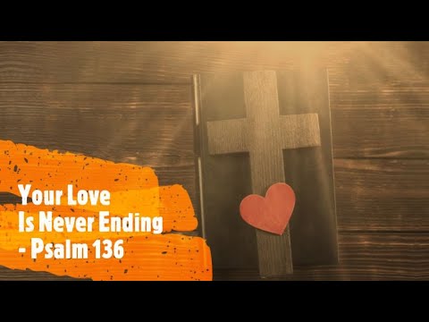 YOUR LOVE IS NEVER ENDING | PSALM 136 BY MARTY HAUGEN